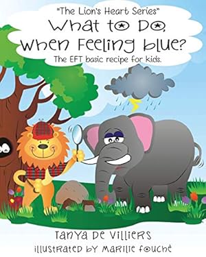 Immagine del venditore per What to do when feeling blue: The EFT basic recipe for kids (The Lion's Heart Series) [Soft Cover ] venduto da booksXpress