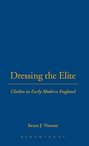 Image du vendeur pour Dressing the Elite: Clothes in Early Modern England [Hardcover ] mis en vente par booksXpress