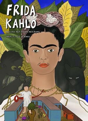Imagen del vendedor de Frida Kahlo: Her Life, Her Art, Her Home by de la Mora, Francisco [Hardcover ] a la venta por booksXpress