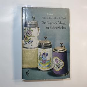 Seller image for Die Fayencefabrik zu Schrezheim 1752-1865. Ein Beitraqg zur Geschichte der deutschen Keramik. Vllig neubearbeitete und erweiterte Ausgabe von Gert K. Nagel. for sale by Gebrauchtbcherlogistik  H.J. Lauterbach