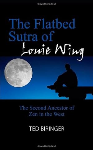 Bild des Verkufers fr The Flatbed Sutra of Louie Wing: The Second Ancestor of Zen in the West zum Verkauf von WeBuyBooks