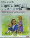 Seller image for COMO PINTAR LA FIGURA HUMANA A LA ACUARELA for sale by Agapea Libros