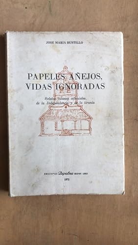 Imagen del vendedor de Papeles aejos, vidas ignoradas. Relatos intimos coloniales, de la independencia y de la tirania a la venta por International Book Hunting