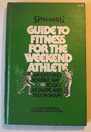 Bild des Verkufers fr Spalding Guide to Fitness for the Weekend Athlete: An Easy and Sensible Way to Get in Shape and Stay in Shape zum Verkauf von WeBuyBooks