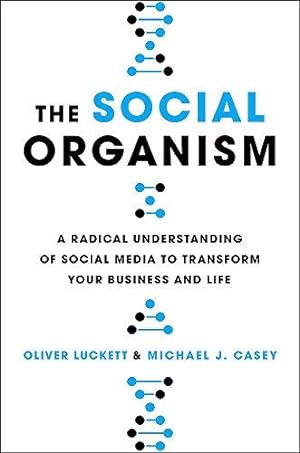 Seller image for The Social Organism: A Radical Understanding of Social Media to Transform Your Business and Life for sale by WeBuyBooks