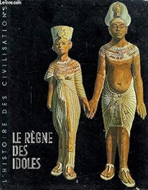 Seller image for Le rgne des idoles de l'age prhistorique au dclin de l'Egypte for sale by Dmons et Merveilles