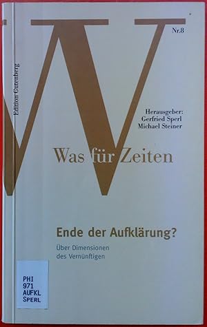 Bild des Verkufers fr Was fr Zeiten, Bd.8: Das Ende der Aufklrung : ber Dimensionen des Vernnftigen zum Verkauf von biblion2