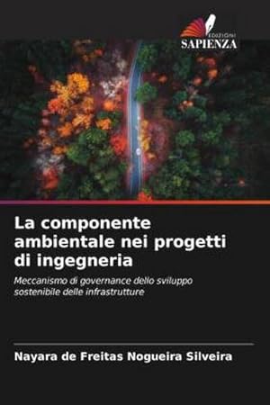 Image du vendeur pour La componente ambientale nei progetti di ingegneria : Meccanismo di governance dello sviluppo sostenibile delle infrastrutture mis en vente par AHA-BUCH GmbH