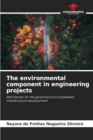 Image du vendeur pour The environmental component in engineering projects : Mechanism for the governance of sustainable infrastructure development mis en vente par AHA-BUCH GmbH