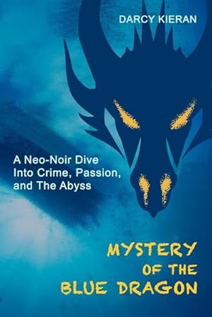 Bild des Verkufers fr Mystery of The Blue Dragon : A Neo-Noir Dive Into Crime, Passion, and The Abyss zum Verkauf von Smartbuy