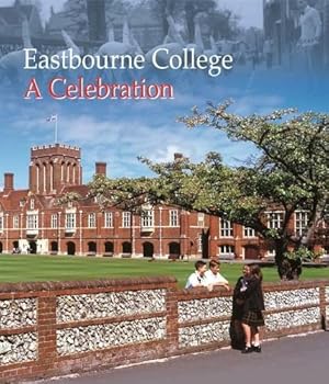 Image du vendeur pour Eastbourne College - A Celebration mis en vente par WeBuyBooks