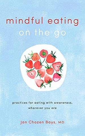 Bild des Verkufers fr Mindful Eating on the Go: Practices for Eating with Awareness, Wherever You Are zum Verkauf von WeBuyBooks