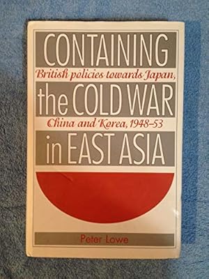 Bild des Verkufers fr Containing the Cold War in East Asia: British Policies Towards Japan, China and Korea, 1948-54 zum Verkauf von WeBuyBooks