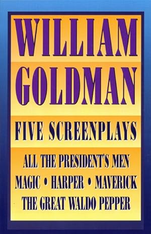 Seller image for William Goldman : 5 Screenplays, All the President's Men, Harper, the Great Waldo Pepper, Magic & Maverick for sale by GreatBookPrices