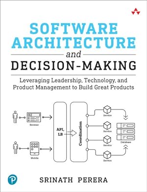 Seller image for Software Architecture and Decision-making : Leveraging Leadership, Technology, and Product Management to Build Great Products for sale by GreatBookPrices