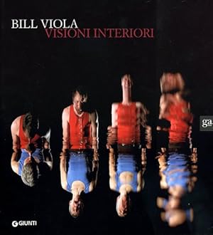 Bill Viola. Visioni interiori. Catalogo della mostra. Ediz. illustrata