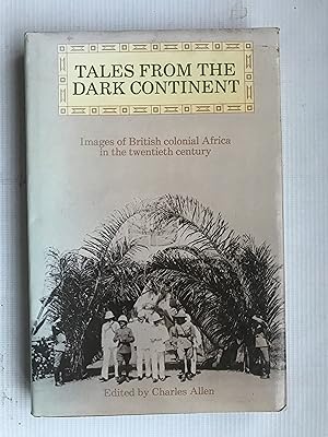 Seller image for Tales From the Dark Continent: Images of British colonial Africa in the twentieth century for sale by Beach Hut Books