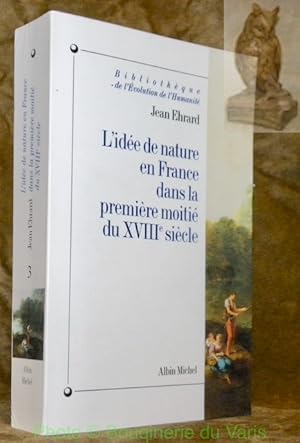 Bild des Verkufers fr L'Ide de nature en France dans la premire moiti du XVIIIe sicle. Bibliothque de l'Evolution de l'Humanit. zum Verkauf von Bouquinerie du Varis