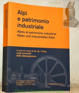 Bild des Verkufers fr Alpi e patrimonio industriale. Alpes et patrimoine industriel. Alpen und industrielles Erbe. zum Verkauf von Bouquinerie du Varis