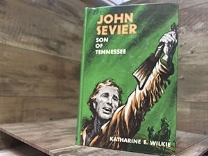 Seller image for John Sevier, son of Tennessee: Born September 25, 1745, died September 24, 1815 for sale by Archives Books inc.