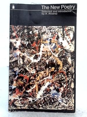 Bild des Verkufers fr The New Poetry: an Anthology Selected and Introduced by a. Alvarez zum Verkauf von World of Rare Books