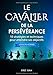 Imagen del vendedor de Le Cavalier de la Persévérance (version homme): 10 stratégies et techniques pour atteindre ses objectifs [FRENCH LANGUAGE - No Binding ] a la venta por booksXpress