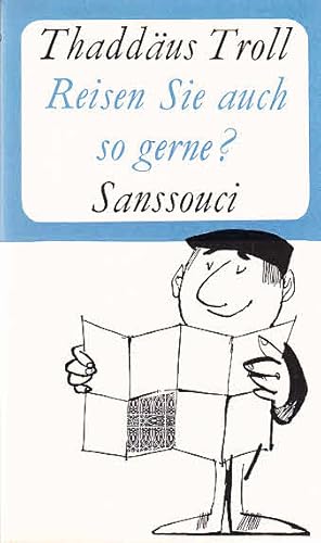 Reisen Sie auch so gerne? / Thaddäus Troll. Zeichn. von Fredy Sigg