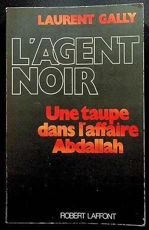 Image du vendeur pour L'agent noir - Une taupe dans l'affaire Abdallah mis en vente par LibrairieLaLettre2