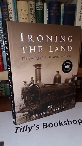 Seller image for Ironing the land: the coming of the railways to Ireland for sale by Tilly's Bookshop