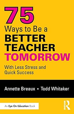 Imagen del vendedor de 75 Ways to Be a Better Teacher Tomorrow: With Less Stress and Quick Success a la venta por Books for Life