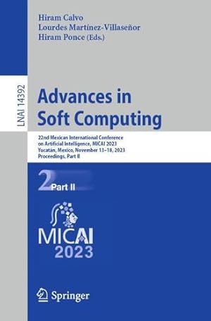 Image du vendeur pour Advances in Soft Computing: 22nd Mexican International Conference on Artificial Intelligence, MICAI 2023, Yucatán, Mexico, November 13"18, 2023, . II (Lecture Notes in Computer Science, 14392) [Paperback ] mis en vente par booksXpress