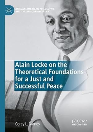 Immagine del venditore per Alain Locke on the Theoretical Foundations for a Just and Successful Peace (African American Philosophy and the African Diaspora) by Barnes, Corey L. [Paperback ] venduto da booksXpress