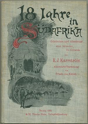 Imagen del vendedor de Achtzehn Jahre in Sdafrika. Erlebnisse und Abenteuer eines Schweden im Goldlande. Autorisierte bersetzung aus dem Schwedischen von Friedrich von Knel. a la venta por Schsisches Auktionshaus & Antiquariat