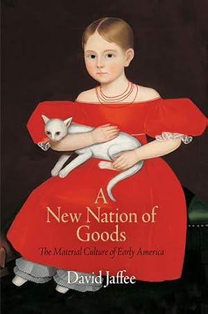 Image du vendeur pour A New Nation of Goods: The Material Culture of Early America (Early American Studies) mis en vente par ZBK Books