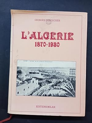 Imagen del vendedor de L' Algrie, 1870-1930 a la venta por Librairie de l'Avenue - Henri  Veyrier