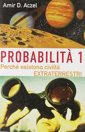 Probabilità 1. Esistono civiltà extraterrestri. Perché nell'Universo esiste la vita intelligente ...