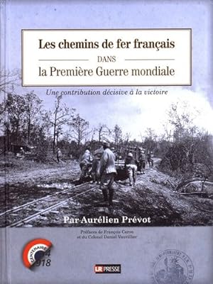 Les chemins de fer français dans la Première Guerre mondiale- Une contribution décisive à la vict...