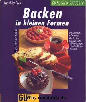 Backen in kleinen Formen Mini-Törtchen, erfrischende Obstkuchen, würzige Brote - pfiffige Rezepte...