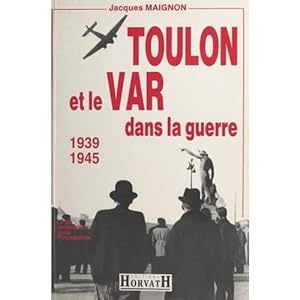 Toulon et le Var dans la guerre : 1939-1945