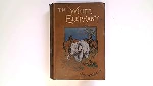 Seller image for The White Elephant or The Hunters of Ava and The King of The Golden Foot. for sale by Goldstone Rare Books