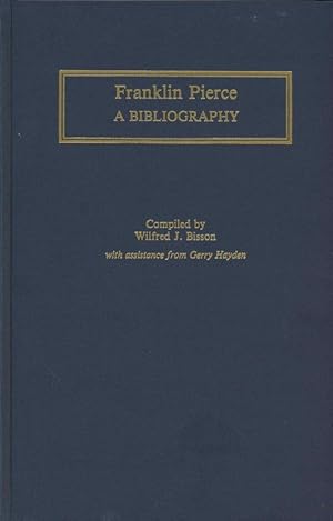 Franklin Pierce: A Bibliography (Bibliographies of the Presidents of the United States)