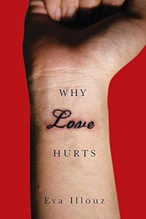 Bild des Verkufers fr Why Love Hurts: A Sociological Explanation zum Verkauf von WeBuyBooks