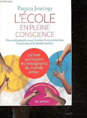 Seller image for L'Ecole en pleine conscience - des outils simples pour favoriser la concentration, l'harmonie et la reussite scolaire - le livre qui inspire les enseignants du monde entier - avec 7 meditations a telecharger for sale by Le-Livre