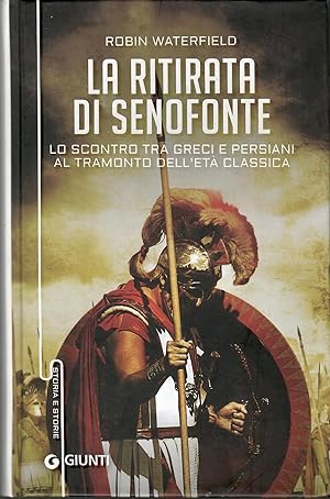 La ritirata di Senofonte. Lo scontro tra greci e persiani al tramonto dell'età classica