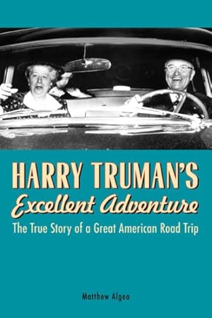 Bild des Verkufers fr Harry Truman's Excellent Adventure : The True Story of a Great American Road Trip zum Verkauf von GreatBookPrices