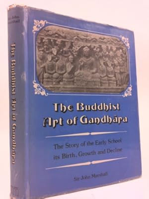 Bild des Verkufers fr The Buddhist Art of Gandhara: The Story of the Early School, its Birth, Growth and Decline [Paperback] [Jan 01, 2018] Sir John Marshall zum Verkauf von ThriftBooksVintage