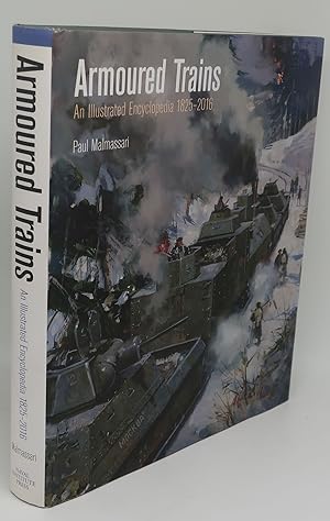 ARMOURED TRAINS: An Illustrated Encyclopedia 1825-2016