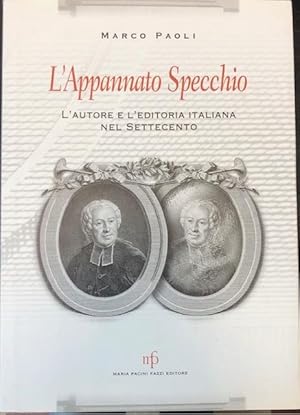 Bild des Verkufers fr L'APPANNATO SPECCHIO. L'autore e l'editoria italiana nel Settecento. zum Verkauf von studio bibliografico pera s.a.s.