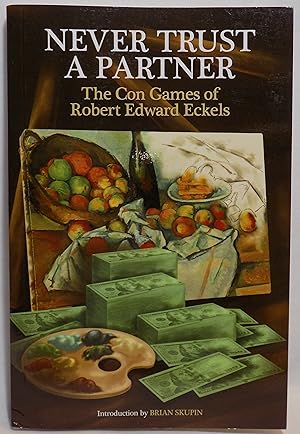 Seller image for Never Trust a Partner: The Con Games of Robert Edward Eckels for sale by MLC Books