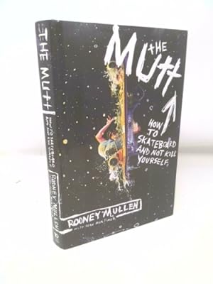 Seller image for The Mutt: How to Skateboard and Not Kill Yourself for sale by ThriftBooksVintage